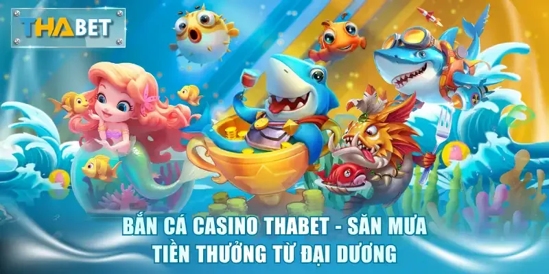 Bắn Cá Thabet - Sân Chơi Săn Thưởng Đại Dương Có 102
