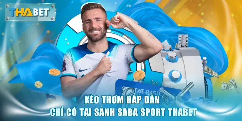 Saba Sport Thabet - Sảnh Thể Thao Bắt Kèo Thơm Ăn Trọn Lãi