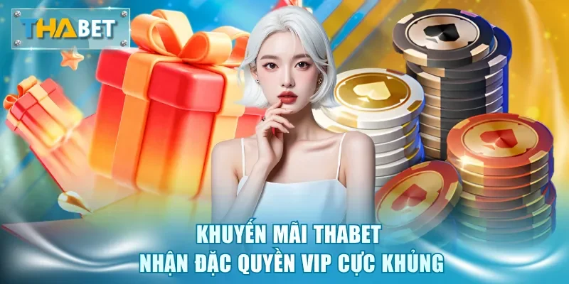 Khuyến Mãi Thabet - Tri Ân Hội Viên Với Quà Tặng Cực Khủng