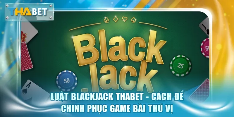 Game Bài Thabet - Chơi Mỗi Ngày Nhận Thưởng Lớn Liền Tay