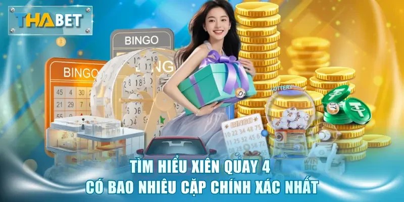 Xiên Quay 4 Có Bao Nhiêu Cặp? Soi Cầu Và Chốt Số Hiệu Quả