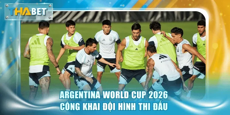 Argentina World Cup 2026 - Cuộc Đua Bảo Vệ Chức Vô Địch