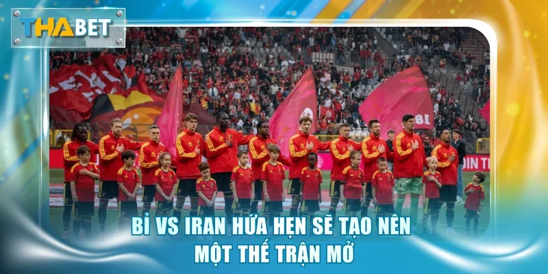 Soi Kèo Bỉ vs Iran 2h00 22/6 Giải World Cup 2026