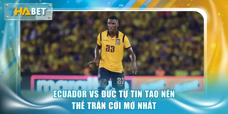 Soi Kèo Ecuador Vs Đức 3h00 25/6 Giải World Cup 2026