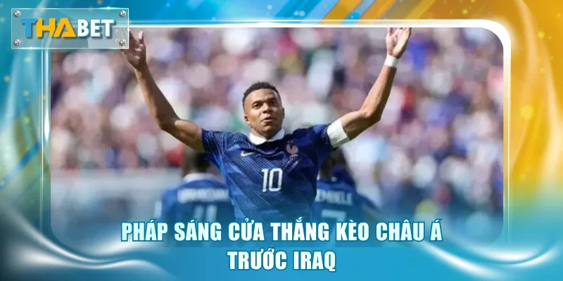 Soi Kèo Pháp vs Iraq 4h00 23/6 Giải World Cup 2026