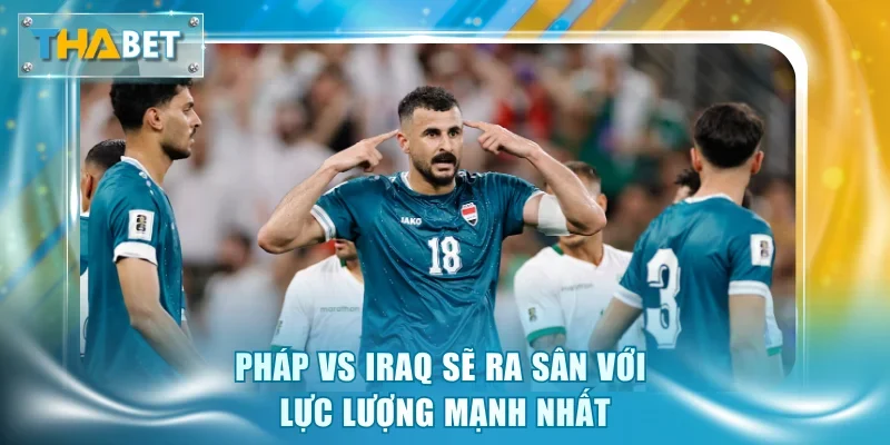 Soi Kèo Pháp vs Iraq 4h00 23/6 Giải World Cup 2026