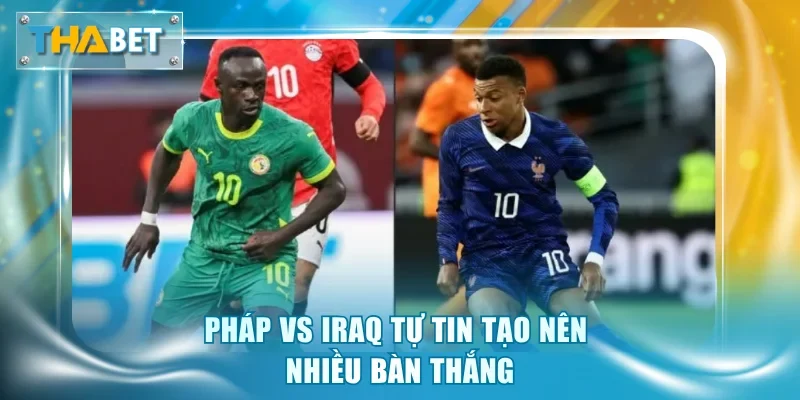 Soi Kèo Pháp vs Iraq 4h00 23/6 Giải World Cup 2026